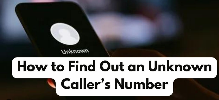 How to Identify Unknown Callers: A Detailed Guide to Checking Caller Names on Mobile Numbers